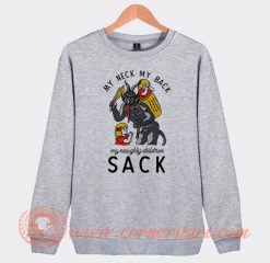 My Neck Back My Naughty Sack Sweatshirt On Sale