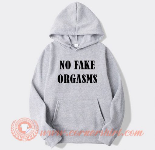 No Fake Orgasms Hoodie On Sale