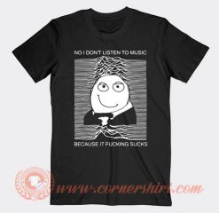 No I Don't Listen To Music T-shirt On Sale