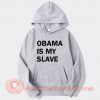 Obama Is My Slave Hoodie On Sale