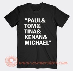 Paul Tom Tina Kenan Michael T-shirt On Sale