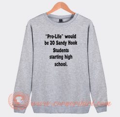 Pro Life Would Be 20 Sandy Hook Student Sweatshirt On Sale