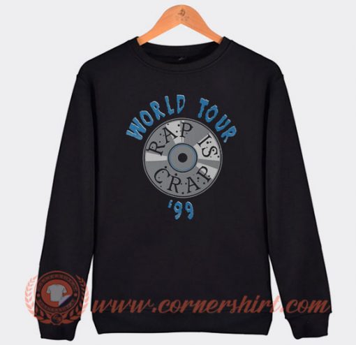 Rap Is Crap World Tour 99 Sweatshirt On Sale