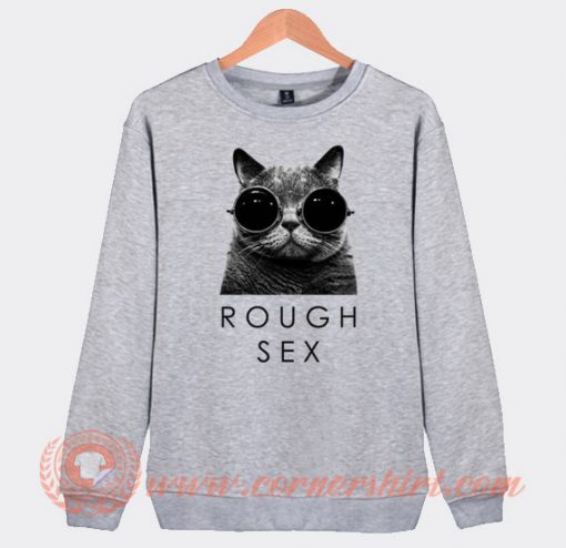 Rough Sex Cat Sunglasses Sweatshirt On Sale