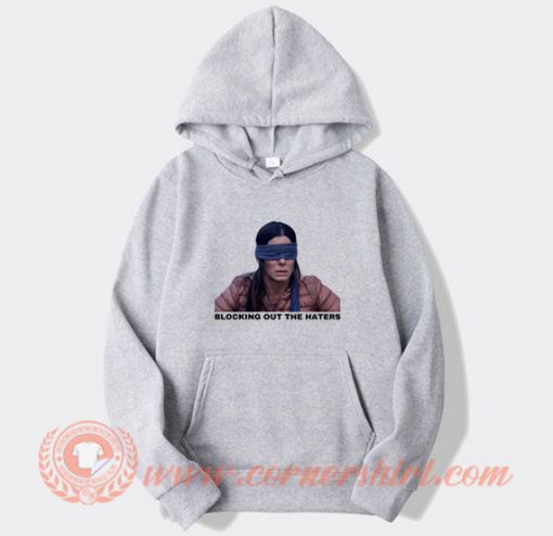 Sandra Bullock Blocking Out The Haters Hoodie On Sale