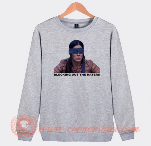 Sandra Bullock Blocking Out The Haters Sweatshirt On Sale
