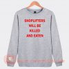 Shoplifter Will Be Killed And Eaten Sweatshirt On Sale