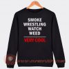 Smooke Wrestling Watch Weed Very Cool Sweatshirt On Sale