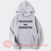 Talentless But Connected Hoodie On Sale