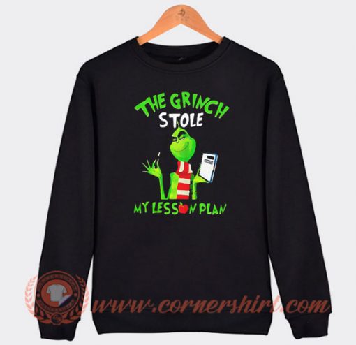 The Grinch Stole My Lesson Plan Sweatshirt On Sale