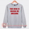 This Wine Is Making me Awesome Sweatshirt On Sale