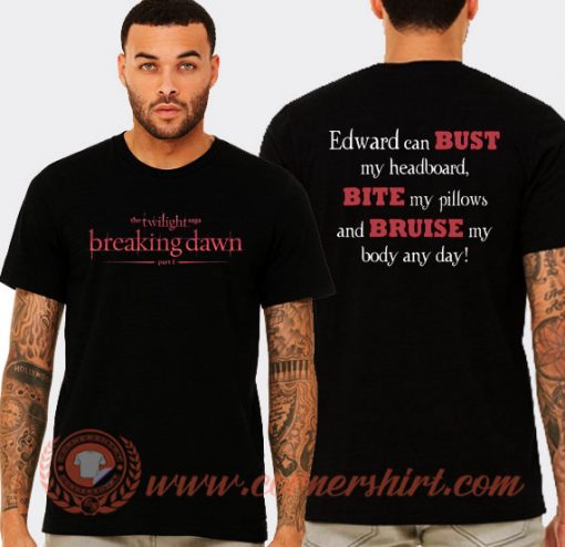 Twilight Breaking Dawn Edward Can Bust My Headboard T-shirt On Sale