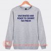 Vaccinated And Ready To Commit Tax Fraud Sweatshirt On Sale