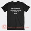 Vaccinated Or Not Please Stop Standing So Close To Me In Line T-shirt