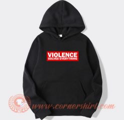 Violence Solves Everything Hoodie On Sale