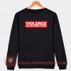 Violence Solves Everything Sweatshirt On Sale