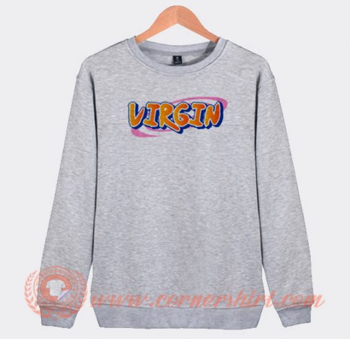 Virgin Naruto Fonts Sweatshirt On Sale