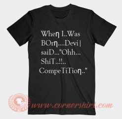 When I Was Born Devil Said Oh Competition T-shirt On Sale