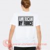 American By Force T-shirt On Sale