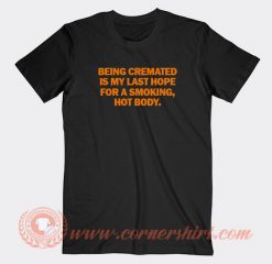 Being Cremated Is My Last Hope For a Smoking T-shirt On Sale