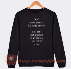 Don't Make Excuses For Nasty People Sweatshirt On Sale