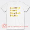 Dorothy And Rose And Blanche And Sophia T-shirt On Sale