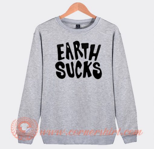 Earth Sucks Sweatshirt On Sale