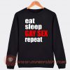 Eat Sleep Gay Sex Repeat Sweatshirt On Sale