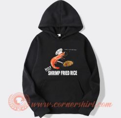 Funny Hot Shrimp Fried Rice Hoodie On Sale