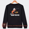 Funny Hot Shrimp Fried Rice Sweatshirt On Sale