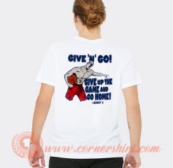 Give And Go Give Up The Game And Go home T-shirt On Sale