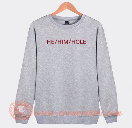 He Him Hole Sweatshirt On Sale