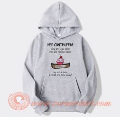 Hey Cuntmuffin Why Don't You Climb In Your Douche Canoe Hoodie On Sale