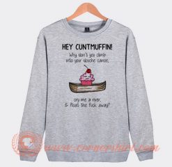 Hey Cuntmuffin Why Don't You Climb In Your Douche Canoe Sweatshirt On Sale