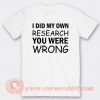 I Did My Own Research You Were Wrong T-shirt On Sale
