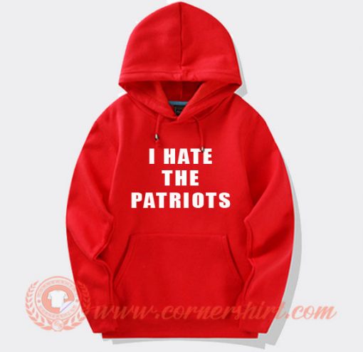 I Hate The Patriots Hoodie On Sale