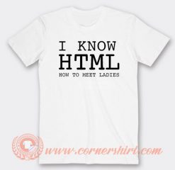I Know HTML How To Meet Ladies T-shirt On Sale