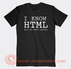 I Know HTML How To Meet Ladies T-shirt On Sale
