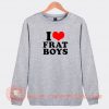 I Love Frat Boys Sweatshirt On Sale