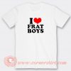 I Love Frat Boys T-shirt On Sale