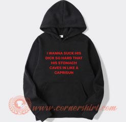 I Wanna Suck His Dick So Hard That His Stomach Hoodie On Sale