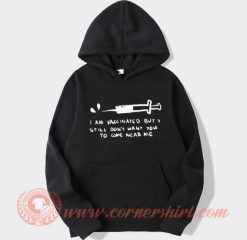 I'm Vaccinated But I Still Dont Want You To Come Near Me Hoodie On Sale