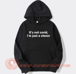 It’s Not covid I’m Just a Stoner Hoodie On Sale