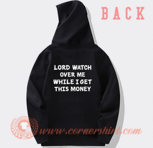 Lord Watch Over Me While I Get This Money Hoodie On Sale