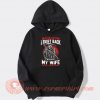 Mess With Me I Fight Back Mess With My Wife Hoodie On Sale