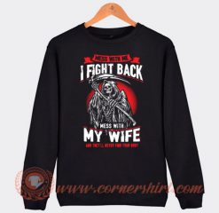 Mess With Me I Fight Back Mess With My Wife Sweatshirt On Sale