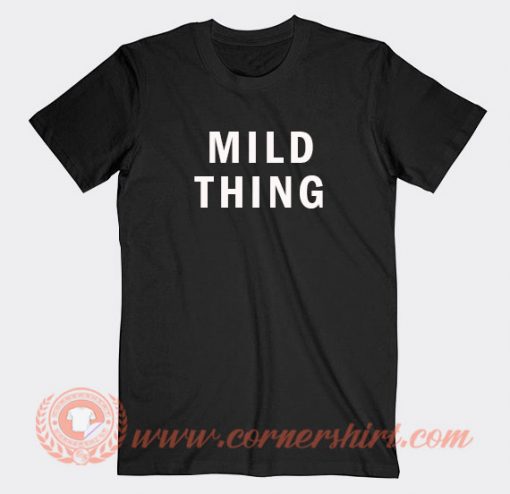 Mild Thing T-shirt On Sale