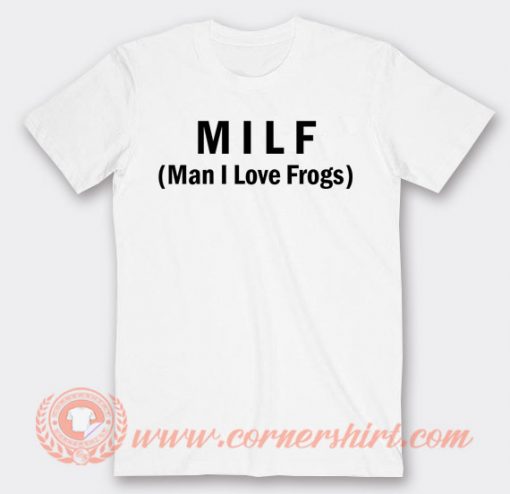 Milf Man I Love Frogs T-shirt On Sale