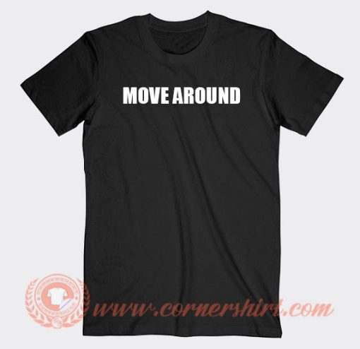 Move Around T-shirt On Sale