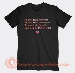 No More Toxic Friendships Only Toxic Britney Spears T-shirt On Sale